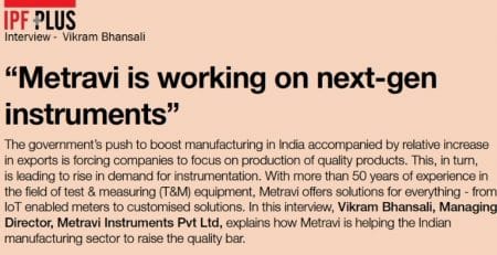 Vikram Bhansali MD Metravi Instruments - Interview in IPF September 2021 issue