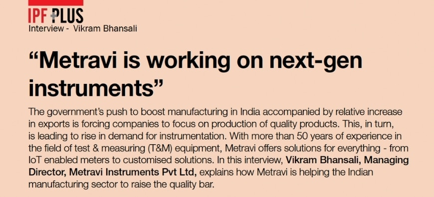 Vikram Bhansali MD Metravi Instruments - Interview in IPF September 2021 issue